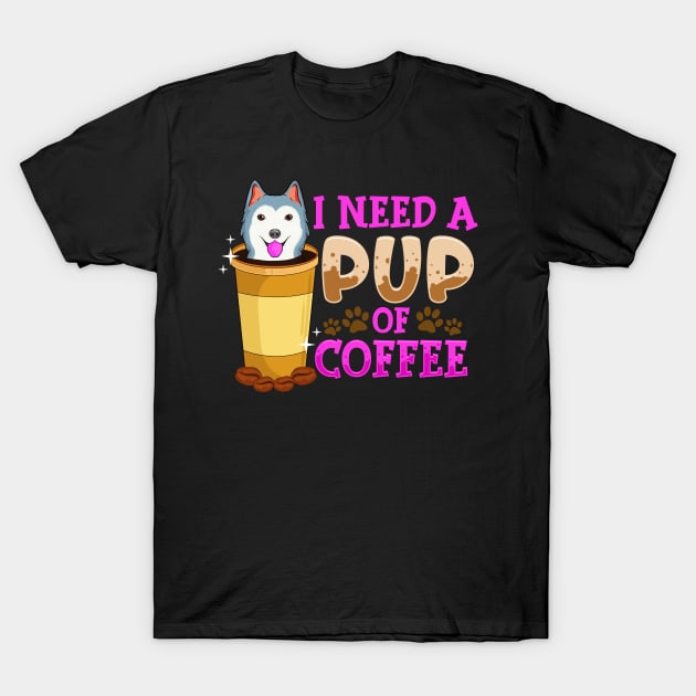 Cute & Funny I Need a Pup Of Coffee Puppy Pun T-Shirt by theperfectpresents